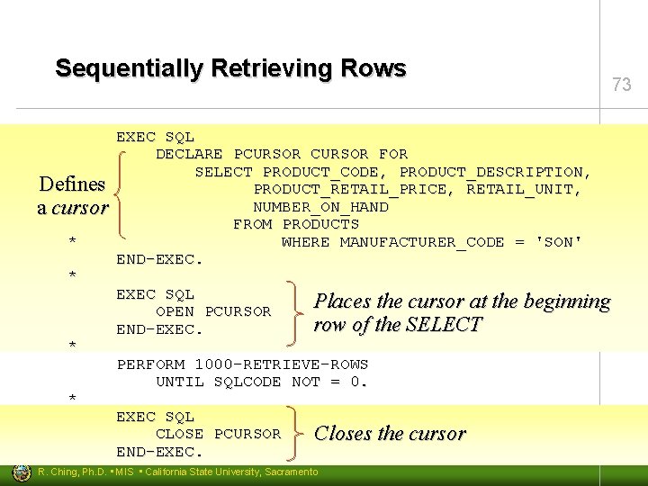 Sequentially Retrieving Rows Defines a cursor * * EXEC SQL DECLARE PCURSOR FOR SELECT