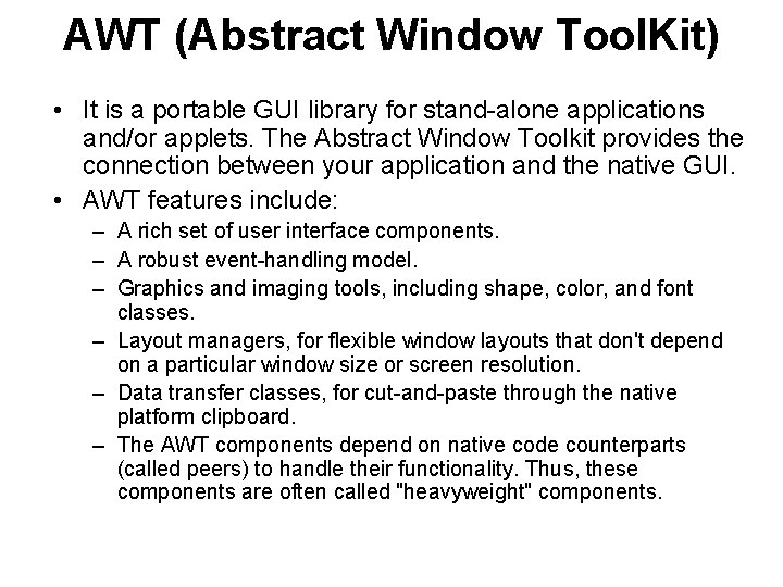 AWT (Abstract Window Tool. Kit) • It is a portable GUI library for stand-alone