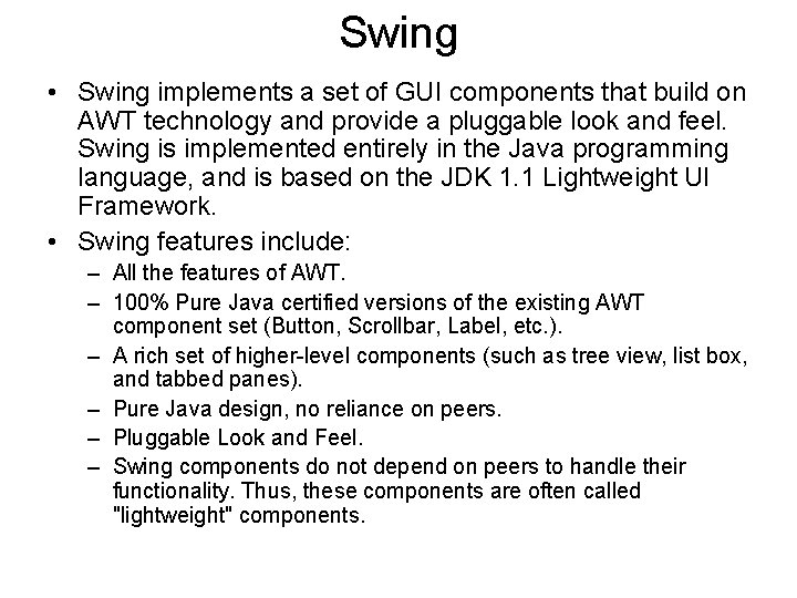 Swing • Swing implements a set of GUI components that build on AWT technology