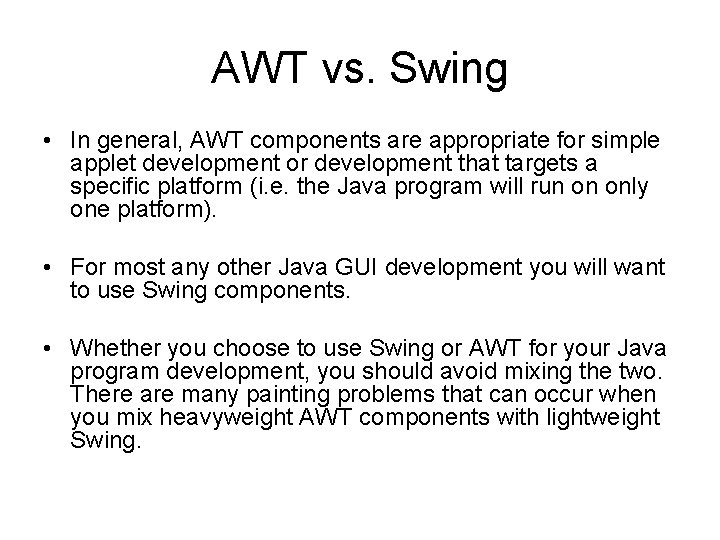 AWT vs. Swing • In general, AWT components are appropriate for simple applet development