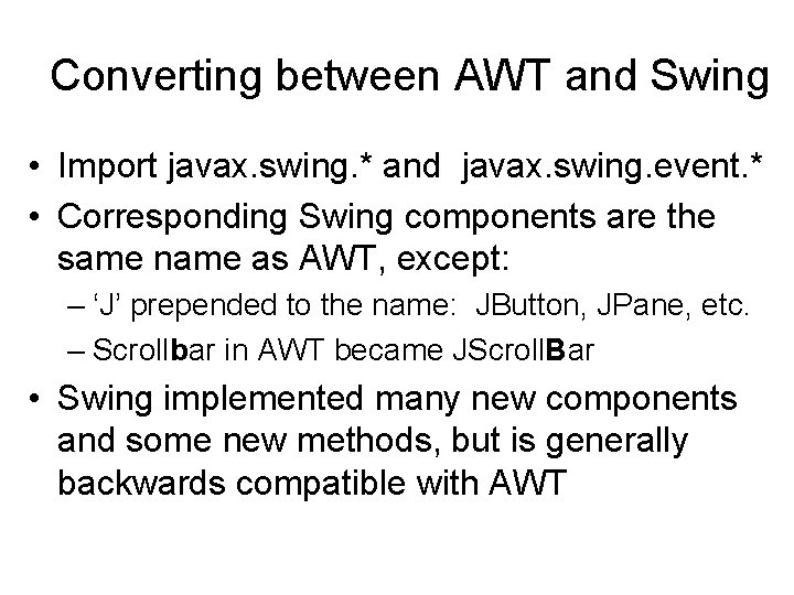 Converting between AWT and Swing • Import javax. swing. * and javax. swing. event.