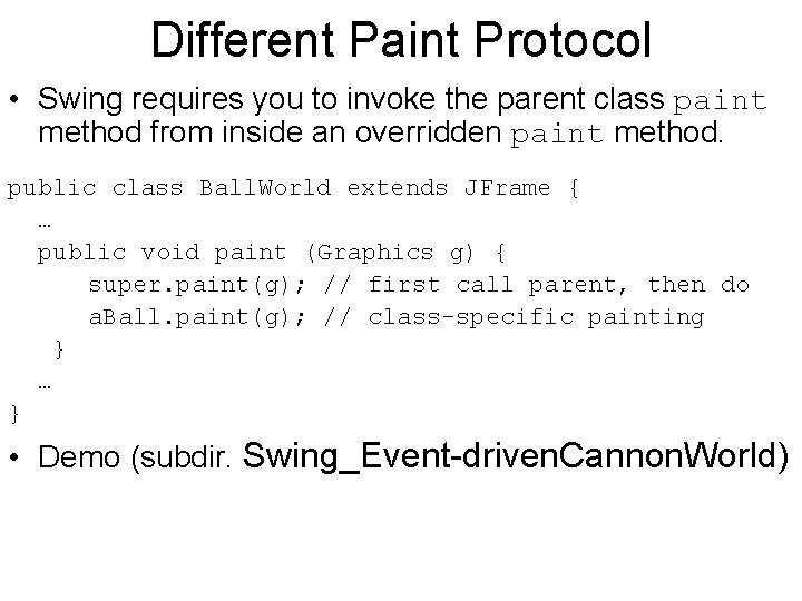 Different Paint Protocol • Swing requires you to invoke the parent class paint method