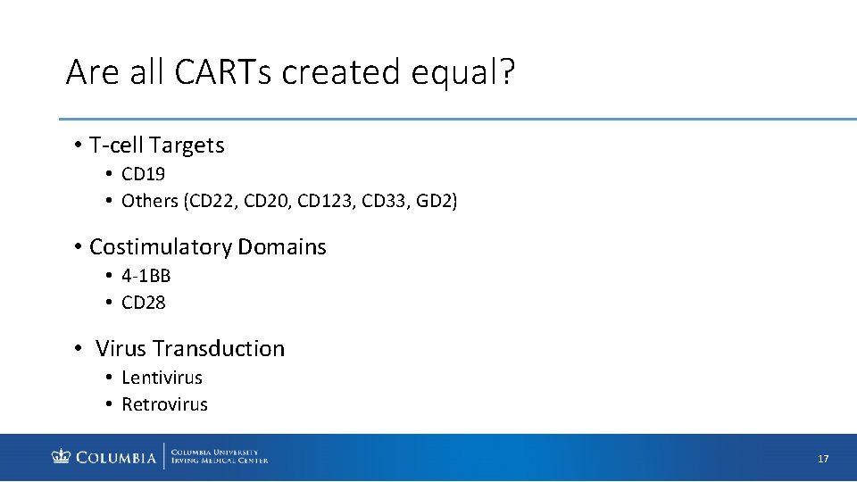 Are all CARTs created equal? • T-cell Targets • CD 19 • Others (CD