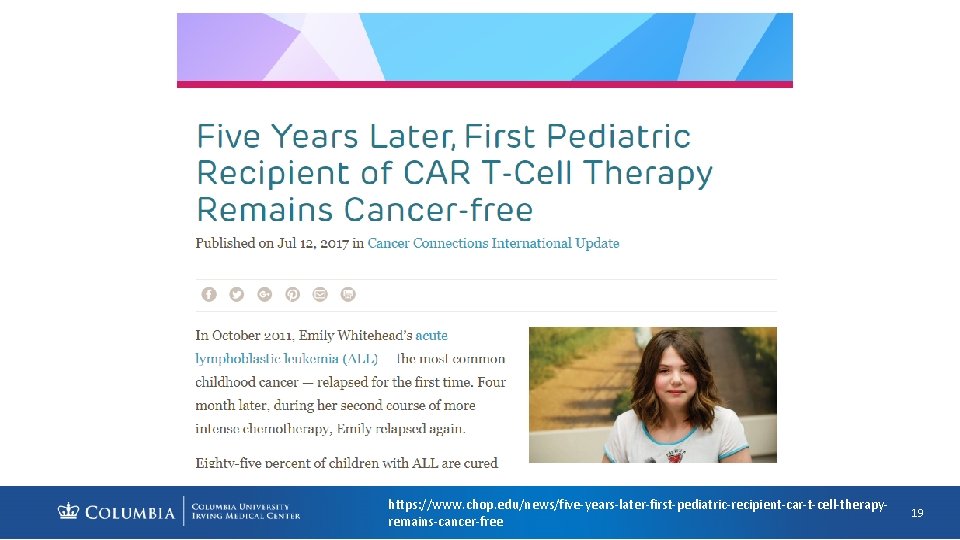 https: //www. chop. edu/news/five-years-later-first-pediatric-recipient-car-t-cell-therapyremains-cancer-free 19 