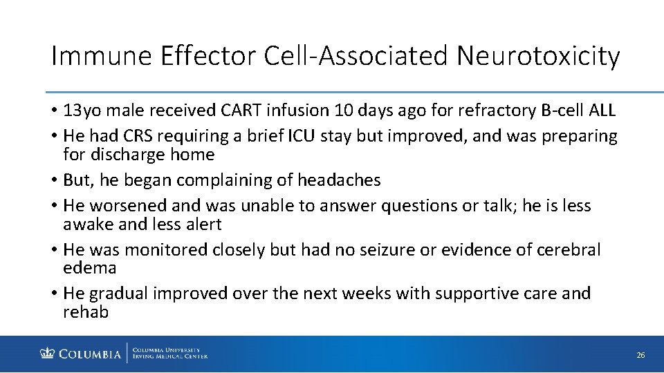 Immune Effector Cell-Associated Neurotoxicity • 13 yo male received CART infusion 10 days ago