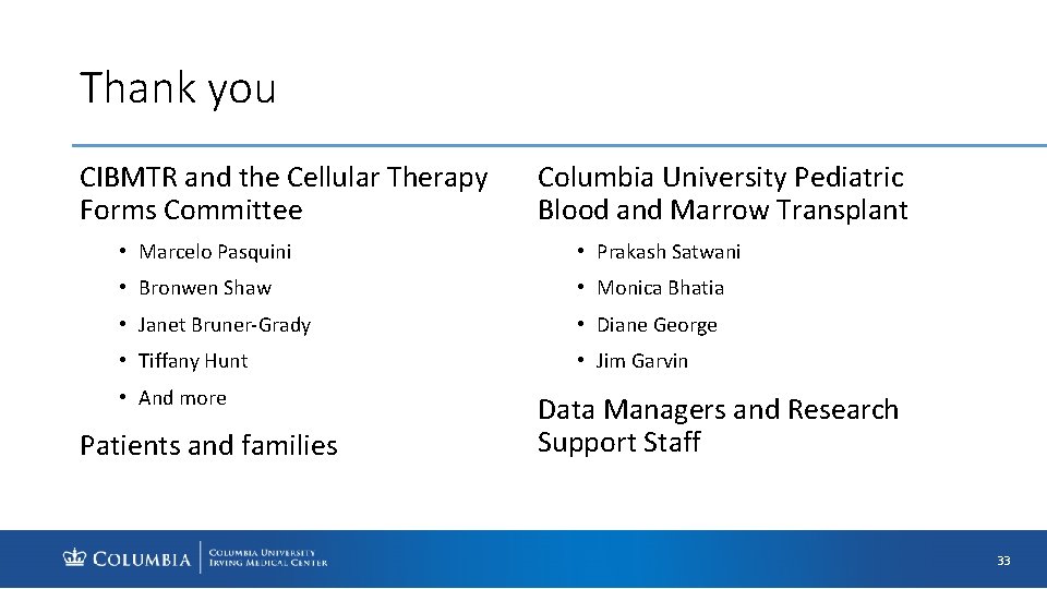 Thank you CIBMTR and the Cellular Therapy Forms Committee Columbia University Pediatric Blood and
