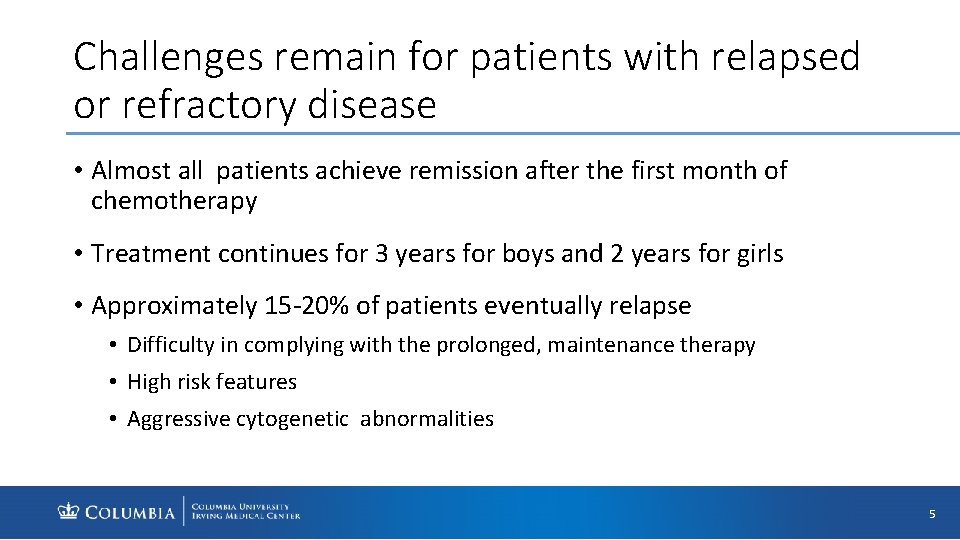 Challenges remain for patients with relapsed or refractory disease • Almost all patients achieve