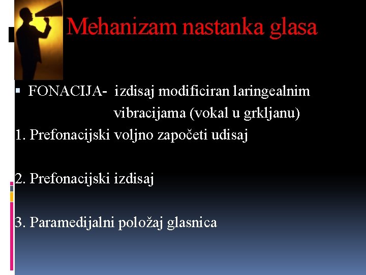 Mehanizam nastanka glasa FONACIJA- izdisaj modificiran laringealnim vibracijama (vokal u grkljanu) 1. Prefonacijski voljno