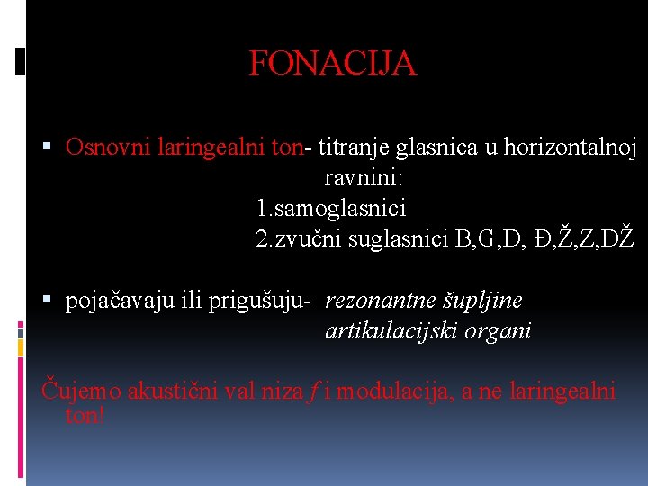 FONACIJA Osnovni laringealni ton- titranje glasnica u horizontalnoj ravnini: 1. samoglasnici 2. zvučni suglasnici