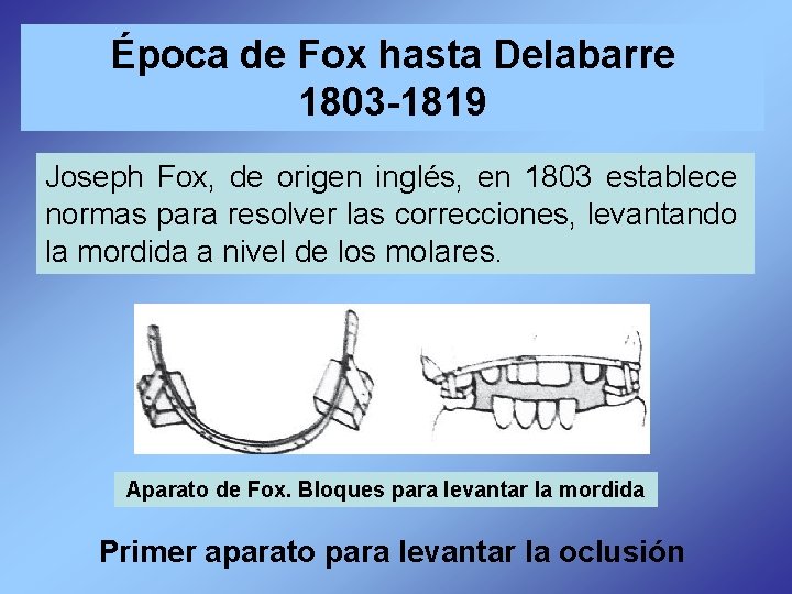 Época de Fox hasta Delabarre 1803 -1819 Joseph Fox, de origen inglés, en 1803