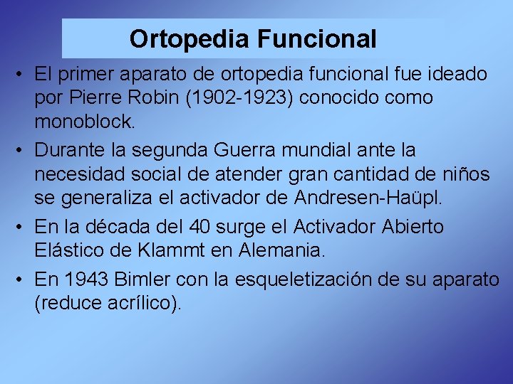 Ortopedia Funcional • El primer aparato de ortopedia funcional fue ideado por Pierre Robin