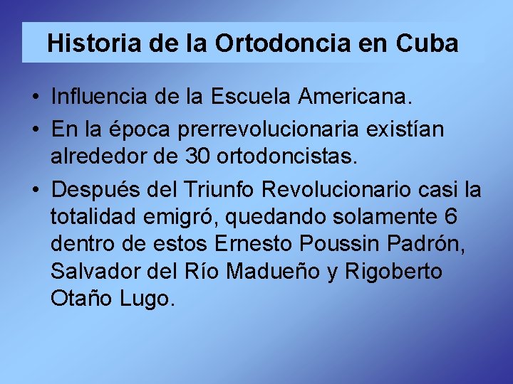 Historia de la Ortodoncia en Cuba • Influencia de la Escuela Americana. • En