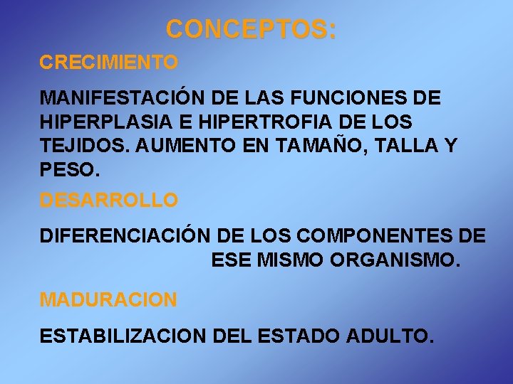 CONCEPTOS: CRECIMIENTO MANIFESTACIÓN DE LAS FUNCIONES DE HIPERPLASIA E HIPERTROFIA DE LOS TEJIDOS. AUMENTO