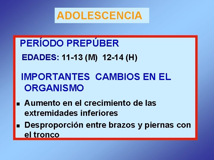ADOLESCENCIA PERÍODO PREPÚBER EDADES: 11 -13 (M) 12 -14 (H) IMPORTANTES CAMBIOS EN EL