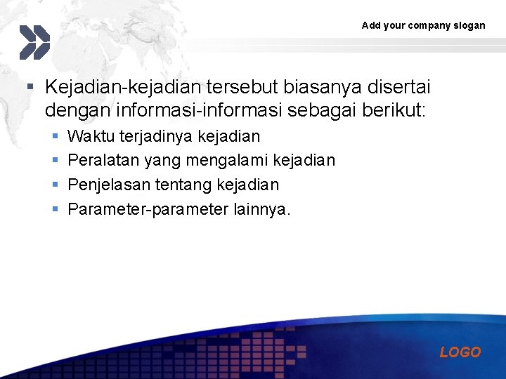 Add your company slogan § Kejadian-kejadian tersebut biasanya disertai dengan informasi-informasi sebagai berikut: §