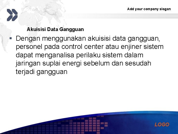 Add your company slogan Akuisisi Data Gangguan § Dengan menggunakan akuisisi data gangguan, personel