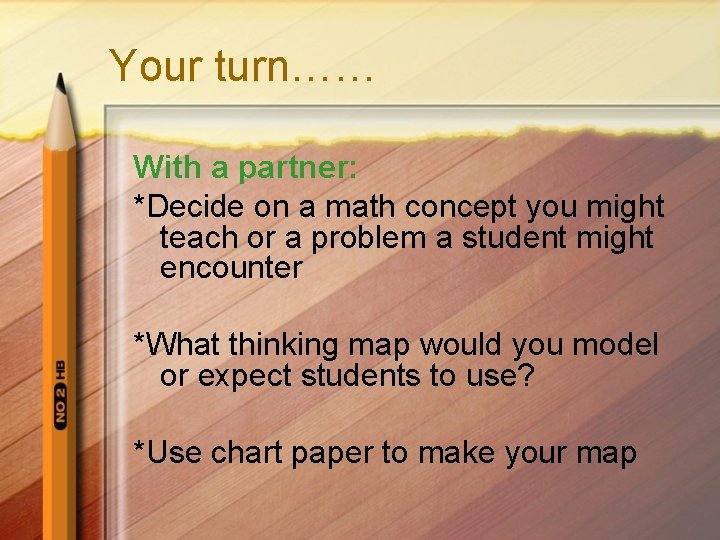 Your turn…… With a partner: *Decide on a math concept you might teach or