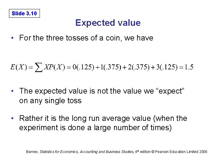 Slide 3. 10 Expected value • For the three tosses of a coin, we