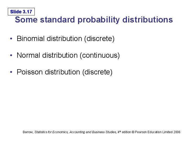 Slide 3. 17 Some standard probability distributions • Binomial distribution (discrete) • Normal distribution