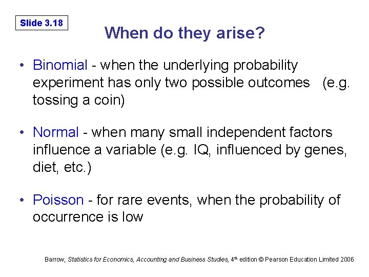 Slide 3. 18 When do they arise? • Binomial - when the underlying probability