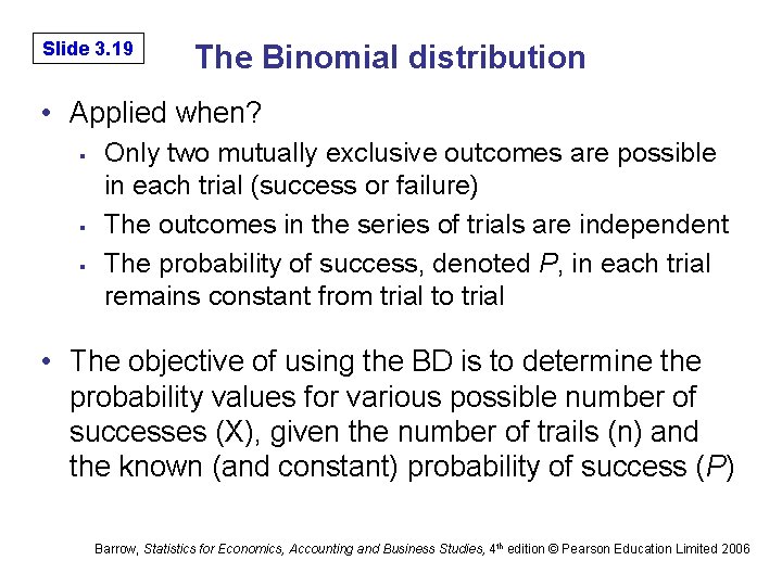 Slide 3. 19 The Binomial distribution • Applied when? § § § Only two