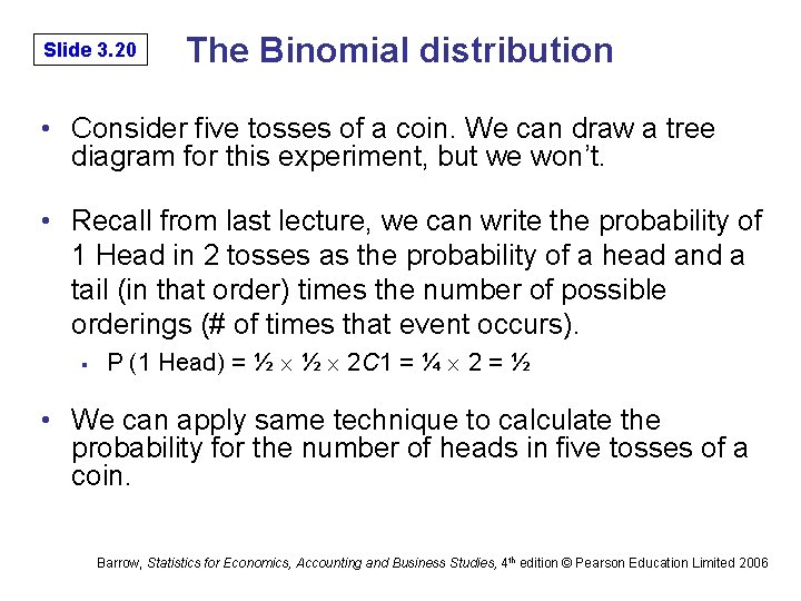 Slide 3. 20 The Binomial distribution • Consider five tosses of a coin. We