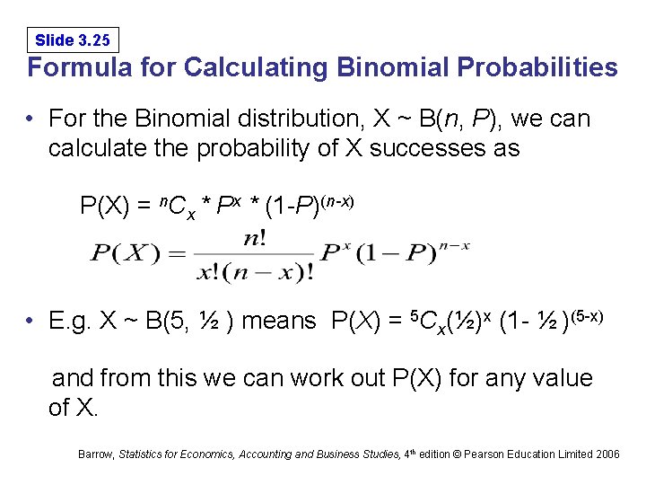 Slide 3. 25 Formula for Calculating Binomial Probabilities • For the Binomial distribution, X