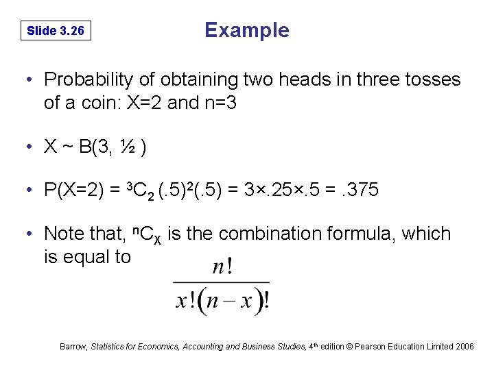 Slide 3. 26 Example • Probability of obtaining two heads in three tosses of