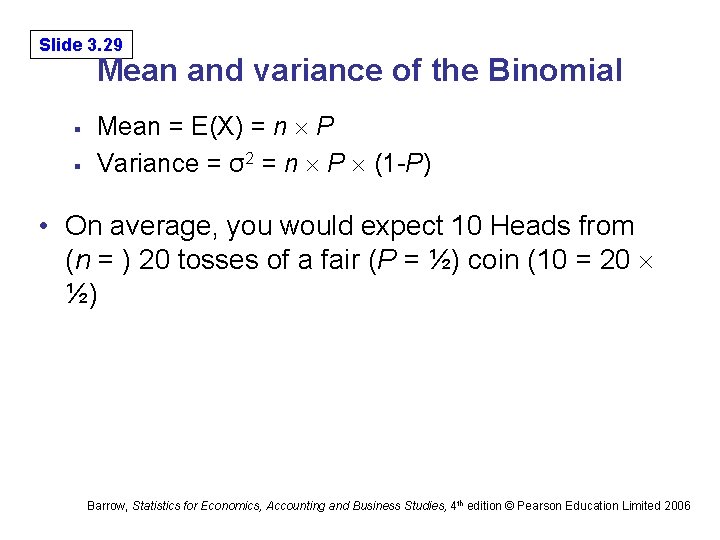 Slide 3. 29 Mean and variance of the Binomial § § Mean = E(X)