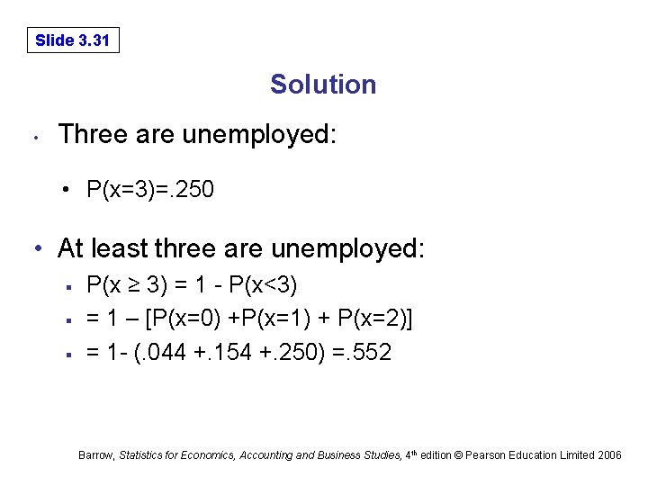 Slide 3. 31 Solution • Three are unemployed: • P(x=3)=. 250 • At least