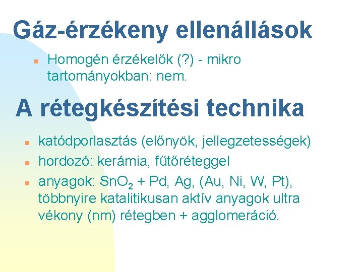 Gáz-érzékeny ellenállások n Homogén érzékelők (? ) - mikro tartományokban: nem. A rétegkészítési technika