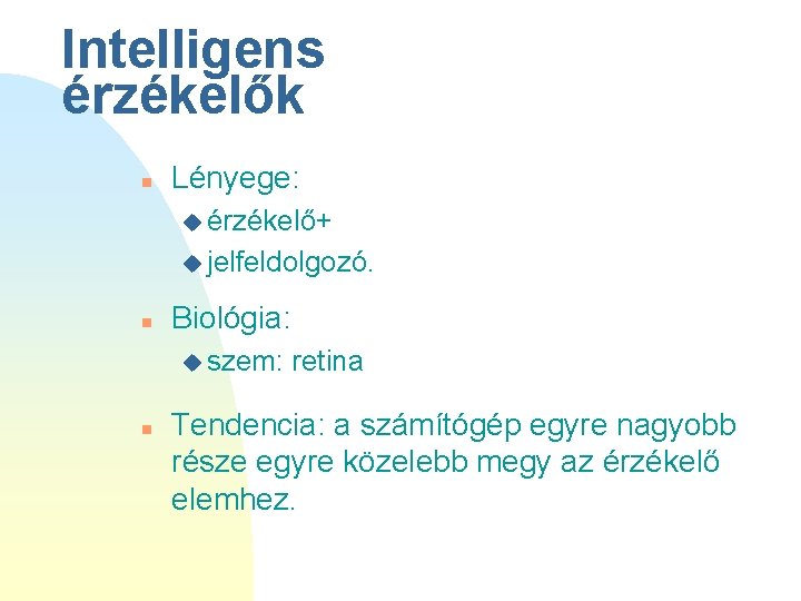 Intelligens érzékelők n Lényege: u érzékelő+ u jelfeldolgozó. n Biológia: u szem: n retina