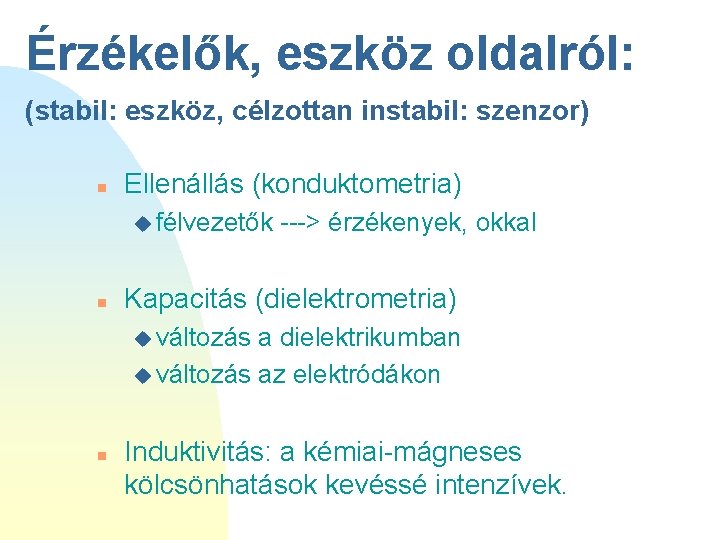 Érzékelők, eszköz oldalról: (stabil: eszköz, célzottan instabil: szenzor) n Ellenállás (konduktometria) u félvezetők n