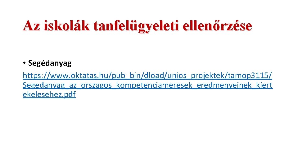 Az iskolák tanfelügyeleti ellenőrzése • Segédanyag https: //www. oktatas. hu/pub_bin/dload/unios_projektek/tamop 3115/ Segedanyag_az_orszagos_kompetenciameresek_eredmenyeinek_kiert ekelesehez. pdf