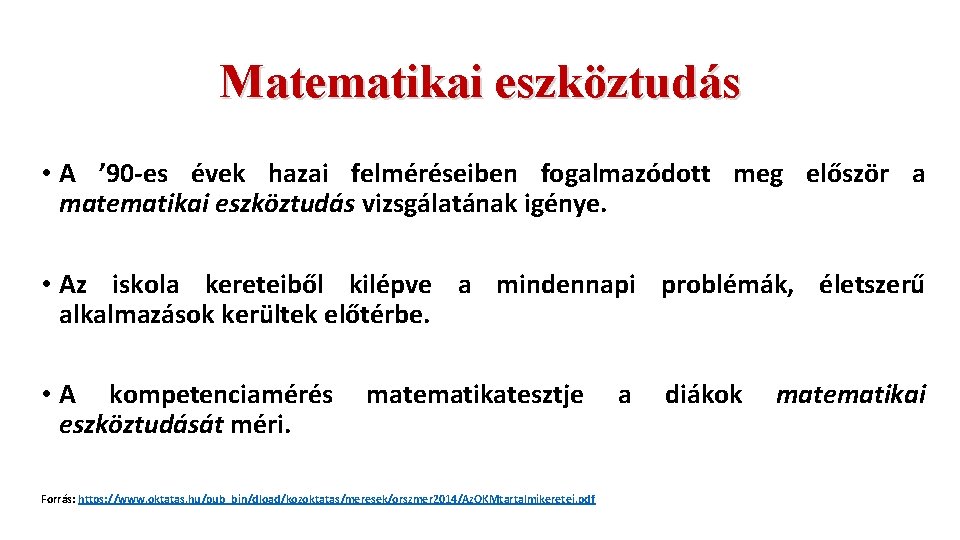 Matematikai eszköztudás • A ’ 90 -es évek hazai felméréseiben fogalmazódott meg először a