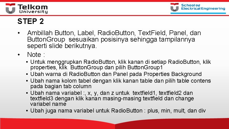 STEP 2 • • Ambillah Button, Label, Radio. Button, Text. Field, Panel, dan Button.