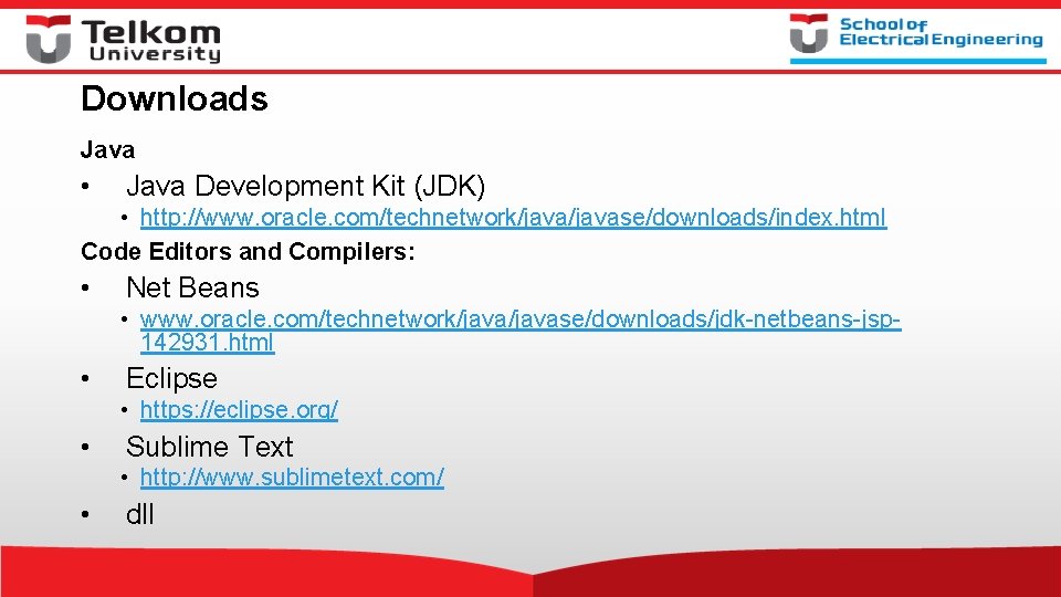 Downloads Java • Java Development Kit (JDK) • http: //www. oracle. com/technetwork/javase/downloads/index. html Code Downloads Java • Java Development Kit (JDK) • http: //www. oracle. com/technetwork/javase/downloads/index. html Code