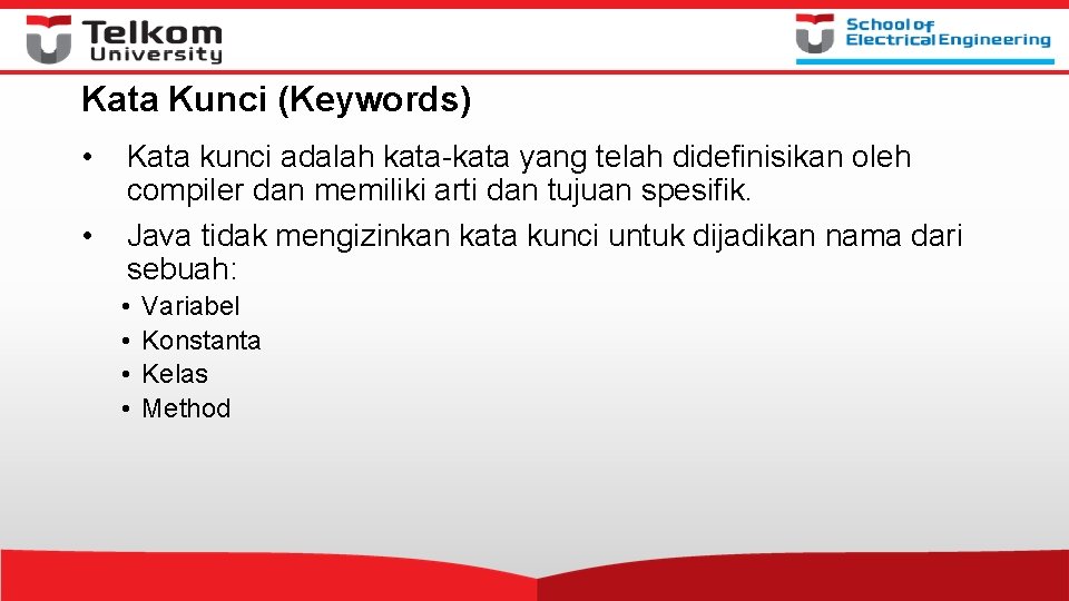 Kata Kunci (Keywords) • • Kata kunci adalah kata-kata yang telah didefinisikan oleh compiler