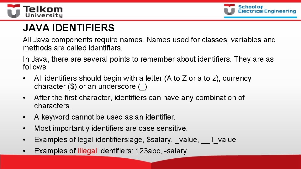 JAVA IDENTIFIERS All Java components require names. Names used for classes, variables and methods JAVA IDENTIFIERS All Java components require names. Names used for classes, variables and methods