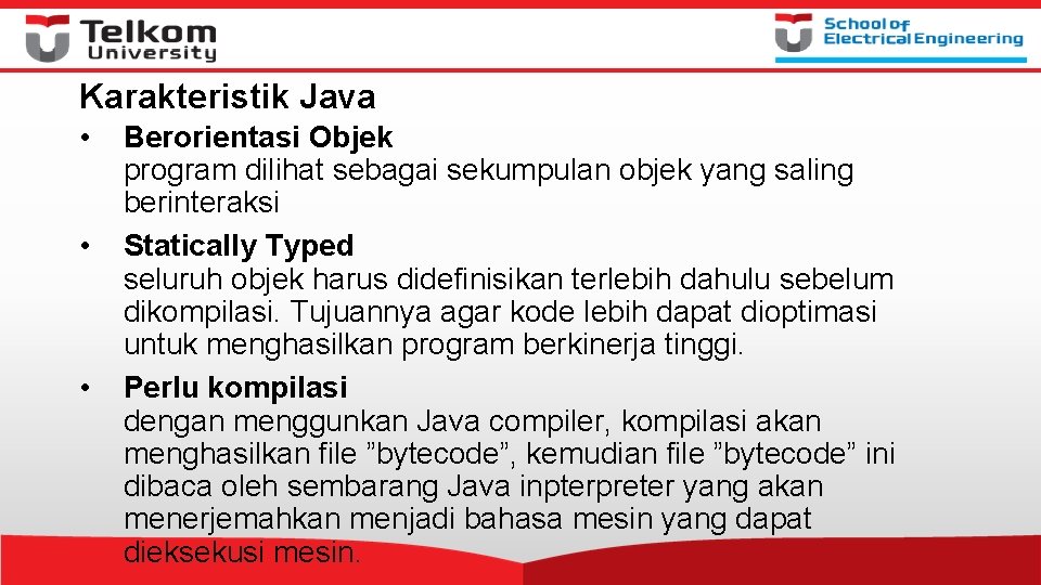 Karakteristik Java • • • Berorientasi Objek program dilihat sebagai sekumpulan objek yang saling