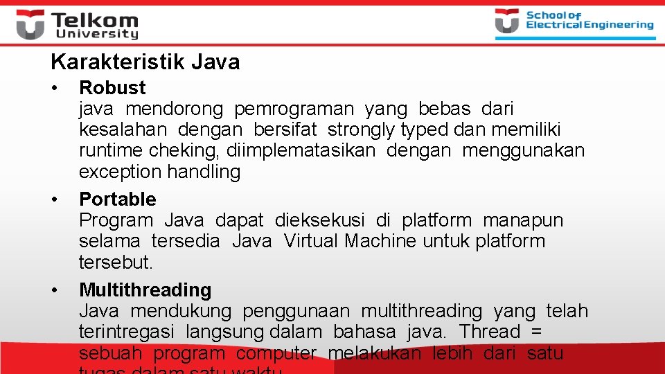 Karakteristik Java • • • Robust java mendorong pemrograman yang bebas dari kesalahan dengan