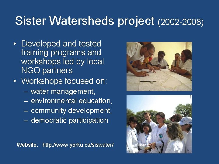 Sister Watersheds project (2002 -2008) • Developed and tested training programs and workshops led
