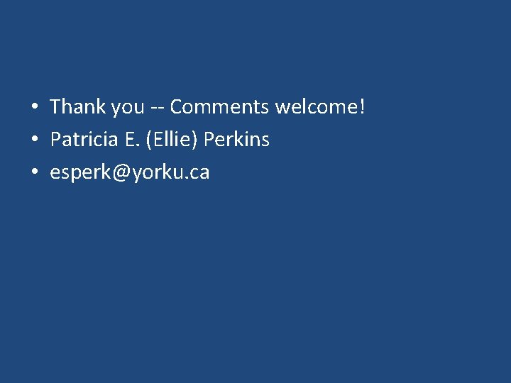  • Thank you -- Comments welcome! • Patricia E. (Ellie) Perkins • esperk@yorku.