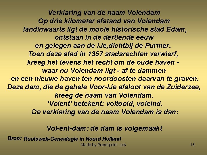 Verklaring van de naam Volendam Op drie kilometer afstand van Volendam landinwaarts ligt de