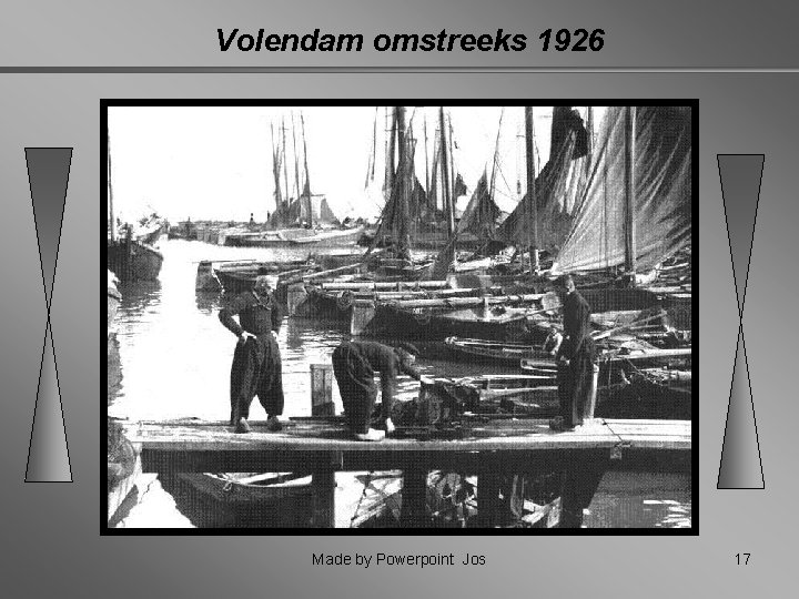 Volendam omstreeks 1926 Made by Powerpoint Jos 17 