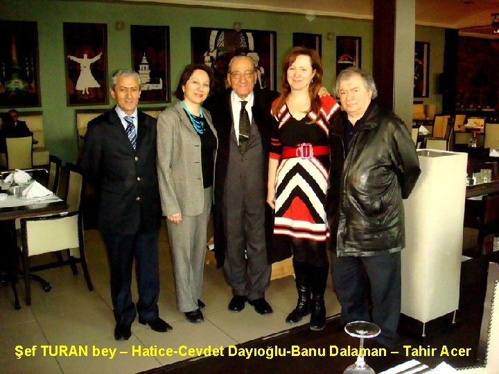 Şef TURAN bey – Hatice-Cevdet Dayıoğlu-Banu Dalaman – Tahir Acer 