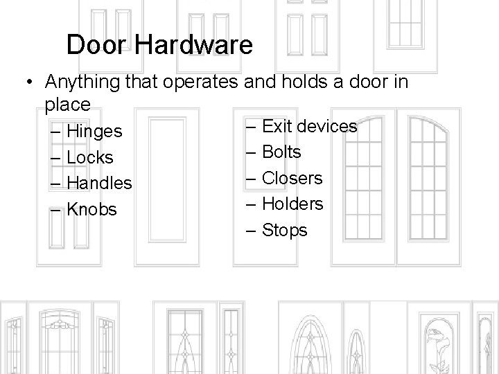 Door Hardware • Anything that operates and holds a door in place – Hinges