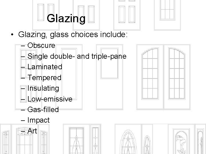 Glazing • Glazing, glass choices include: – Obscure – Single double- and triple-pane –