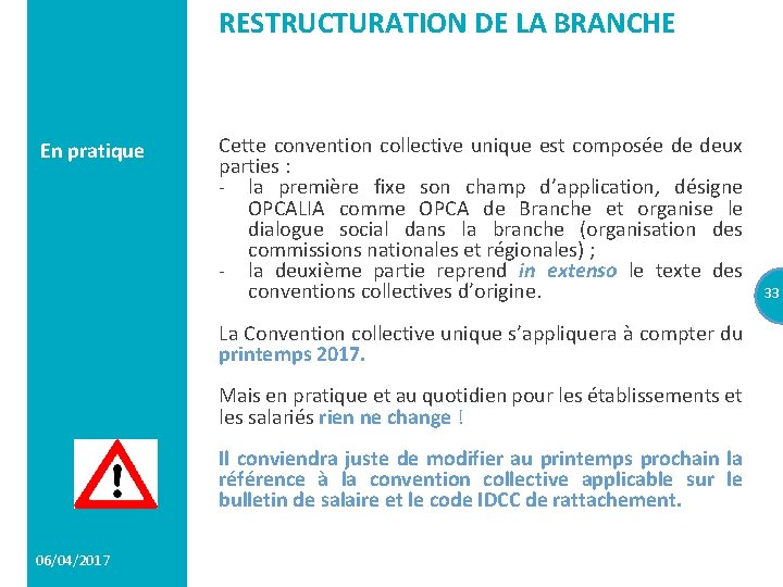 RESTRUCTURATION DE LA BRANCHE En pratique Cette convention collective unique est composée de deux