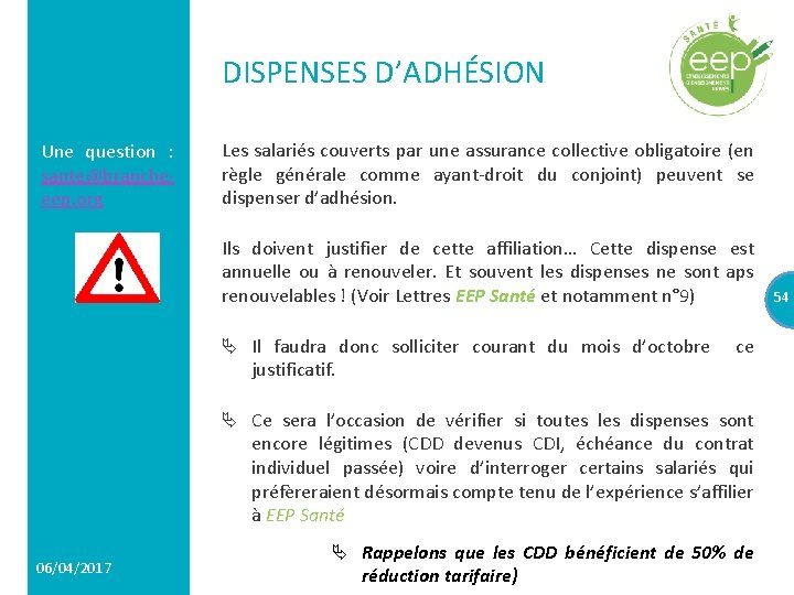 DISPENSES D’ADHÉSION Une question : sante@brancheeep. org Les salariés couverts par une assurance collective